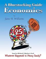A Bluestocking Guide Economics : Based on Richard J. Maybury's Book Whatever Happened to Penny Candy (compatible with 6th Edition): Economics