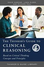 The Thinker's Guide to Clinical Reasoning : Based on Critical Thinking Concepts and Tools 