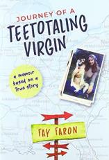 Journey of a Teetotaling Virgin : A Memoir Based on a True Story 