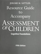 Resource Guide to Accompany Assessment of Children : Cognitive Foundations 5th