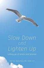 Slow down and Lighten Up : Letting Go of Stress and Tension 2nd