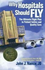 Why Hospitals Should Fly : The Ultimate Flight Plan to Patient Safety and Quality Care 