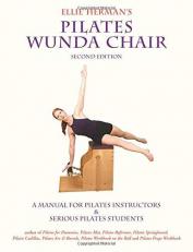 Ellie Herman's Pilates Wunda Chair : A Manual for Pilates Instructors and Serious Pilates Students 