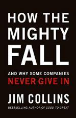 How the Mighty Fall : And Why Some Companies Never Give In 