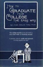How to Graduate from College the Easy Way ... and Other Popular Fairy Tales (Campus ToolKit Interactive Edition) : Why college success in the real world Is about hard work and knowing Yourself 