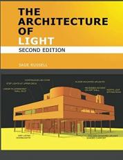 The Architecture of Light - Architectural Lighting Design Concepts and Techniques : A Textbook of Procedures and Practices for the Architect, Interior Designer and Lighting Designer 2nd
