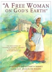A Free Woman on God's Earth : The True Story of Elizabeth Mumbet Freeman, the Slave Who Won Her Freedom 