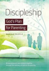 Discipleship, God's Plan for Parenting : -Bringing Parents and Children Together Through the Intimacy of Biblical Discipleship 