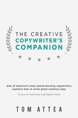 The Creative Copywriter's Companion : One of America's Most Award-Winning Copywriters Explains How to Write Intelligently Effective Copy