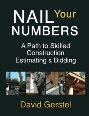 Nail Your Numbers : A Path to Skilled Construction Estimating and Bidding 