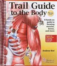 Trail Guide to the Body 5e : A Hands-On Guide to Locating Muscles, Bones and More