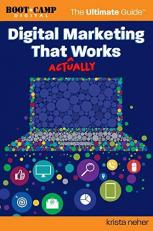 Digital Marketing That Actually Works the Ultimate Guide : Discover Everything You Need to Build and Implement a Digital Marketing Strategy That Gets Results 