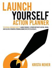 Launch Yourself Action Planner : The Official Companion Guide to Launch Yourself: a Proven Method to Define, Design, and Deliver a Powerful Personal Brand That G 