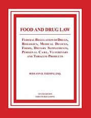Food and Drug Law : Federal Regulation of Drugs, Biologics, Medical Devices, Foods, Dietary Supplements, Personal Care, Veterinary and Tobacco Produ 10th