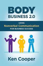 Body Business 2. 0 : Using Nonverbal Communication for Business Success