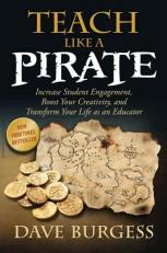Teach Like a PIRATE : Increase Student Engagement, Boost Your Creativity, and Transform Your Life As an Educator 