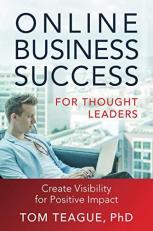 Online Business Success for Thought Leaders : Create Visibility for Positive Impact 