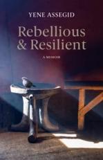 Rebellious and Resilient : A Memoir 