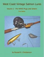 West Coast Vintage Salmon Lures : Volume 2 - Pre-WWII Plugs and Sinkers Second Edition