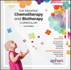 The Pediatric Chemotherapy and Biotherapy Curriculum 4th Edition (2019)