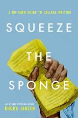 Squeeze the Sponge : A No-Yawn Guide to College Writing 