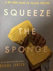 Squeeze the Sponge : A No-Yawn Guide to College Writing with Access 