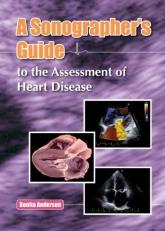 A Sonographer's Guide to the Assessment of Heart Disease 