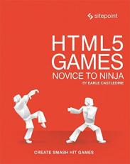 HTML5 Games: Novice to Ninja : Create Smash Hit Games in HTML5 