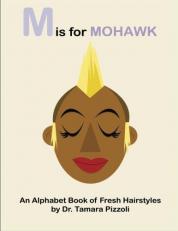 M Is for Mohawk : An Alphabet Book of Fresh Hairstyles 