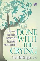 Done with the Crying : Help and Healing for Mothers of Estranged Adult Children 