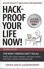 Hack-Proof Your Life Now! : The New Cybersecurity Rules: Protect Your Email, Computers, and Bank Accounts from Hacks, Malware, and Identity Theft 2nd
