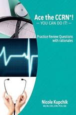 Ace the CCRN® Practice Review Book : Practice Review Book 