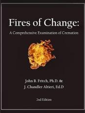 Fires of Change : A Comprehensive Examination of Cremation, Second Edition