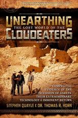 Unearthing the Lost World of the Cloudeaters : Compelling Evidence of the Incursion of Giants, Their Extraordinary Technology, and Imminent Return 