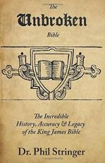 The Unbroken Bible : The Incredible History, Accuracy, and Legacy of the King James Bible 
