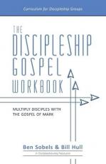 The Discipleship Gospel Workbook : Multiply Disciples with the Gospel of Mark 