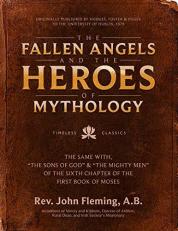 The Fallen Angels and the Heroes of Mythology : The Sons of God and the Mighty Men of the Sixth Chapter of the First Book of Moses