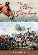 The Horse at Gettysburg : Prepared for the Day of Battle 
