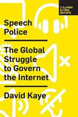 Speech Police : The Global Struggle to Govern the Internet 