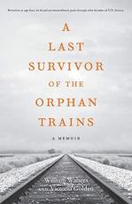 A Last Survivor of the Orphan Trains : A Memoir 