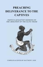 Preaching Deliverance to the Captives : Particular Baptist Sermons on the Abolition of the Slave Trade 