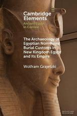 The Archaeology of Egyptian Non-Royal Burial Customs in New Kingdom Egypt and Its Empire 