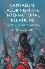 Capitalism, Jacobinism and International Relations Capitalism, Jacobinism and International Relations : Revisiting Turkish Modernity 