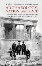 Archaeology, Nation and Race Archaeology and Nationalism : Confronting the Past, Decolonizing the Future in Greece and Israel 