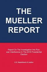 The Mueller Report : Report on the Investigation into Russian Interference in the 2016 Presidential Election 
