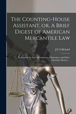 The Counting-House Assistant, or, a Brief Digest of American Mercantile Law : Embracing the Law of Contracts, of Insurance and Other Admiralty Matters ... 