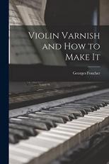 Violin Varnish and How to Make It 