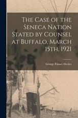 The Case of the Seneca Nation Stated by Counsel at Buffalo, March 15th 1921