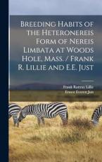 Breeding Habits of the Heteronereis Form of Nereis Limbata at Woods Hole, Mass. / Frank R. Lillie and E. E. Just 