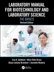 Laboratory Manual for Biotechnology and Laboratory Science : The Basics, Revised Edition 